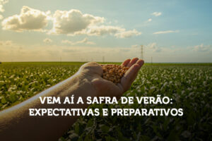 Vem aí a Safra de Verão: Expectativas e Preparativos