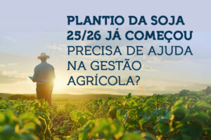 Plantio da soja 25/26 já começou: precisa de ajuda na gestão agrícola?