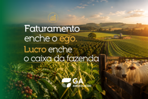 Faturamento enche o ego. Lucro enche o caixa da fazenda.