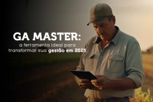 GA Master: a ferramenta ideal para transformar sua gestão agrícola em 2025